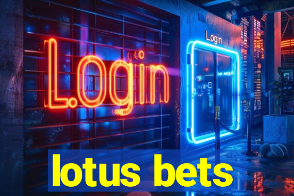 lotus bets